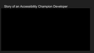 Story of an Accessibility Champion Developer
 