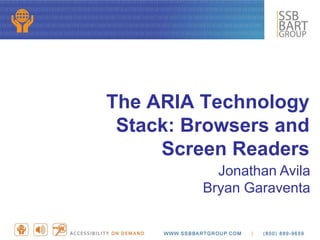 The ARIA Technology
Stack: Browsers and
Screen Readers
Jonathan Avila
Bryan Garaventa
 