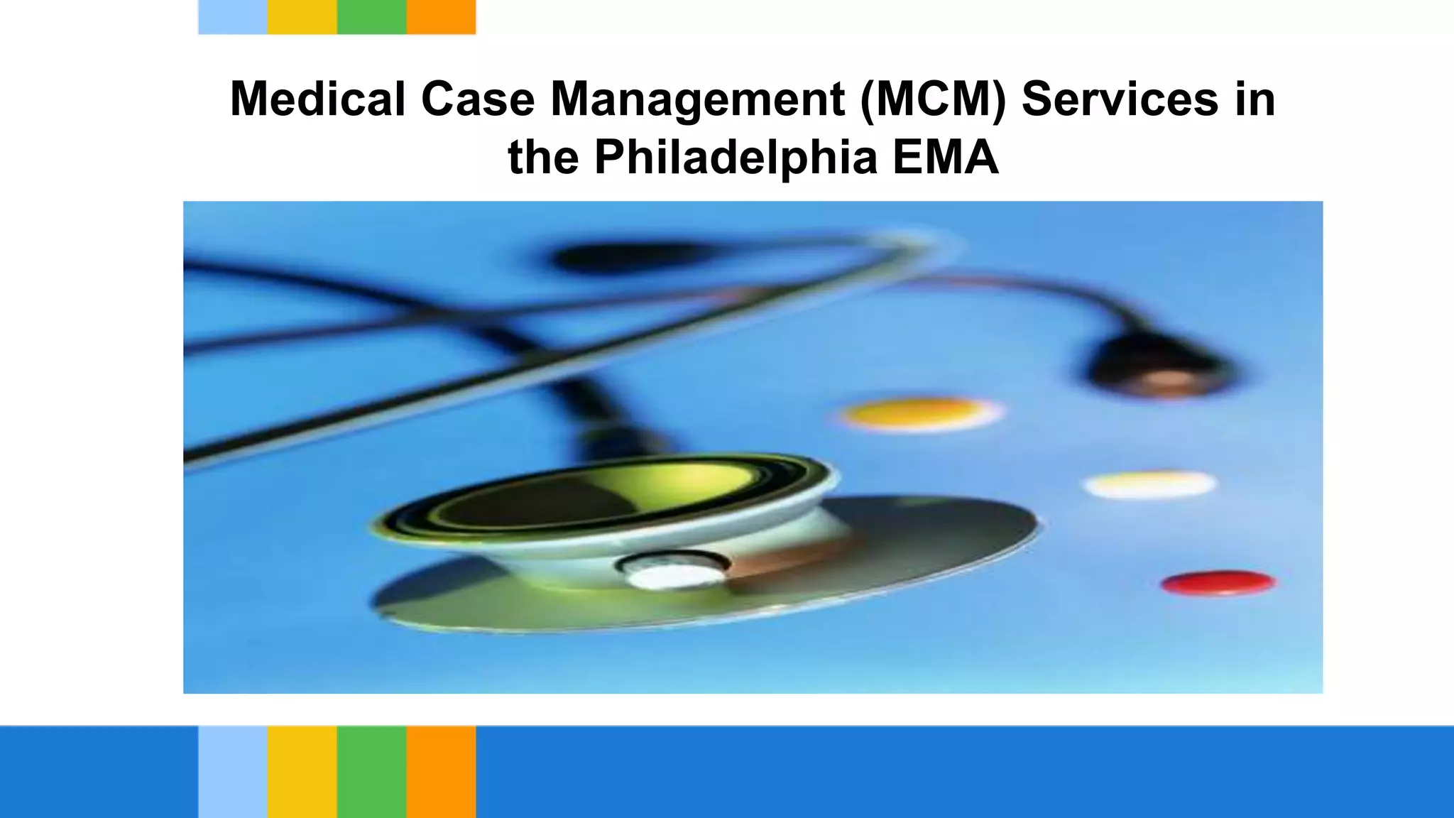 Medical Case Management (MCM) Services in
the Philadelphia EMA
 