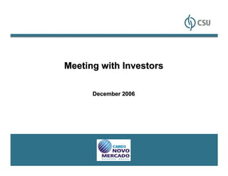 Meeting with Investors

      December 2006




                         1
 