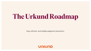 The Urkund Roadmap
 