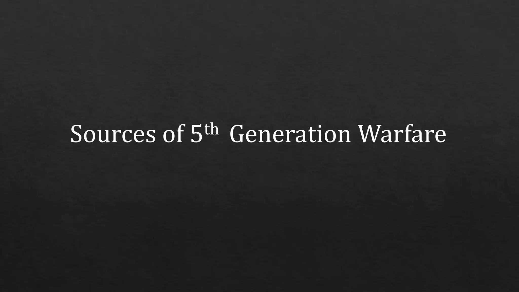 Sources of 5th Generation Warfare
 