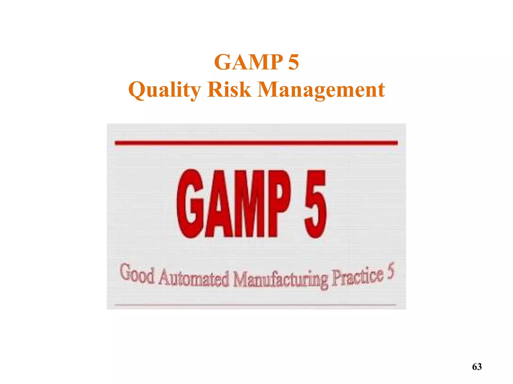GAMP 5
Quality Risk Management
63
 