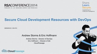 Secure Cloud Development Resources with DevOps
SESSION ID: CSV-F01

Andrew Storms & Eric Hoffmann
Andrew Storms - Director of DevOps
Eric Hoffmann – Director of QA
CloudPassage

#RSAC

 
