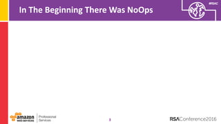 #RSAC
In The Beginning There Was NoOps
3
 