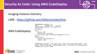 #RSAC
Security As Code: Using AWS CodeDeploy
Imaging instance memory:
LiME - https://github.com/504ensicslabs/lime
AWS CodeDeploy:
 