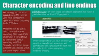 Character encoding and line endings
We strongly recommend
against using MS Excel as
your local spreadsheet
application whe...