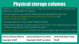 Physical storage columns
Similarly to creators, you can link to or create new physical storage containers and
locations in...