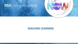 #RSAC
MACHINE LEARNING
 