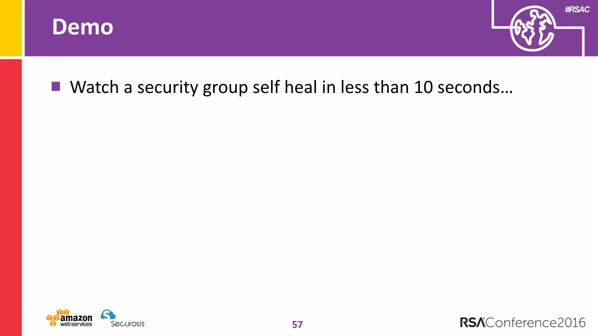 #RSAC
Demo
57
Watch a security group self heal in less than 10 seconds…
 