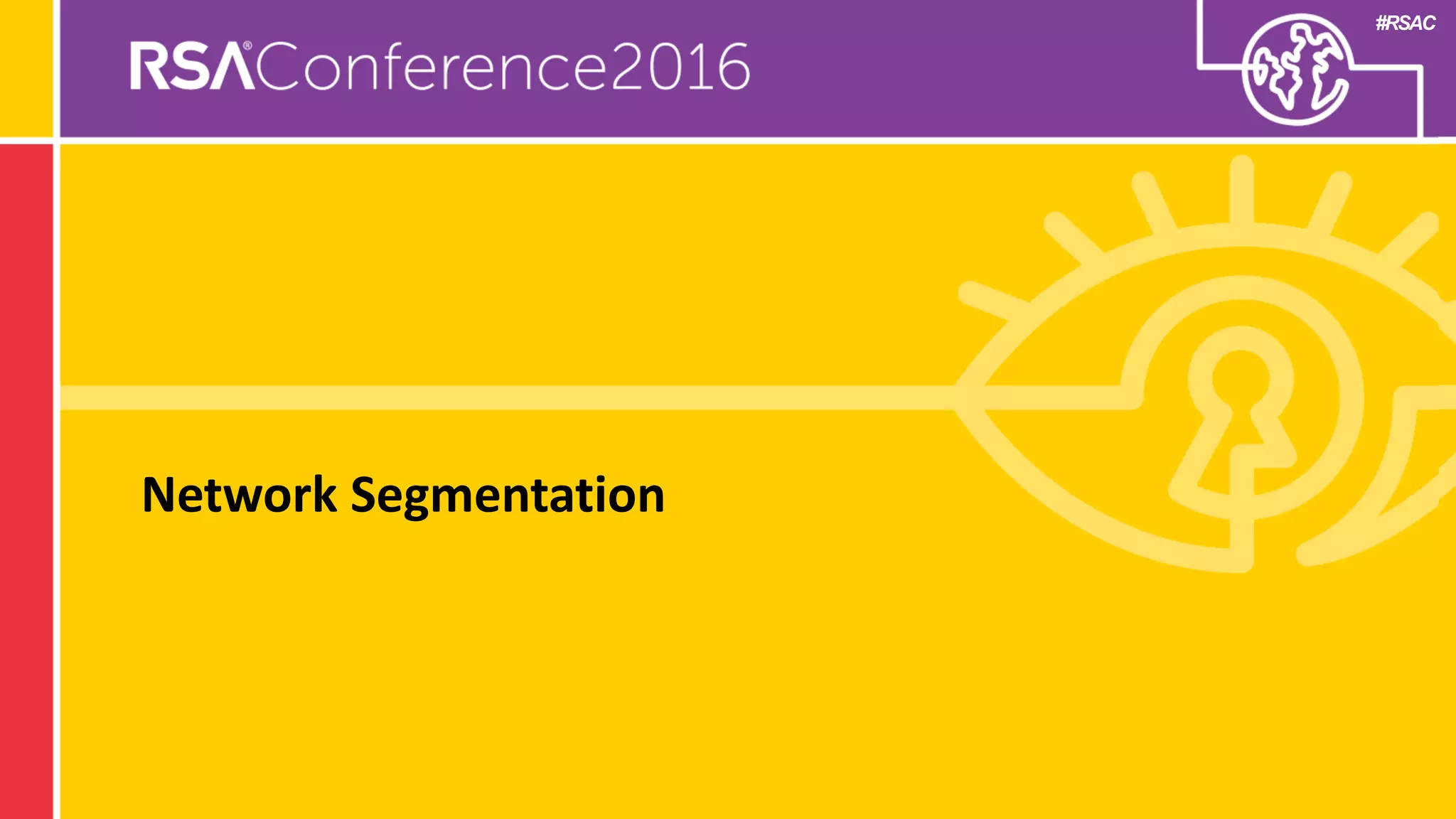 #RSAC
Network Segmentation
 