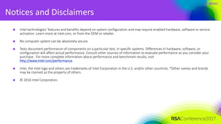#RSAC
Notices	and	Disclaimers
Intel	technologies’	features	and	benefits	depend	on	system	configuration	and	may	require	ena...