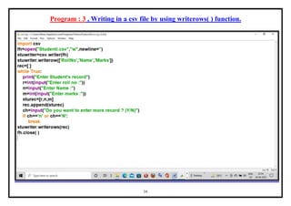16
Program : 3 , Writing in a csv file by using writerows( ) function.
 