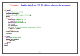 21
Program : 4 , Reading data from CSV file without using newline argument.
 