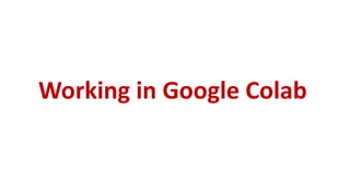 Working in Google Colab
 