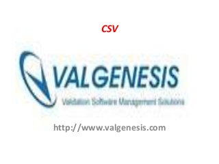 CSV
http://www.valgenesis.com
 