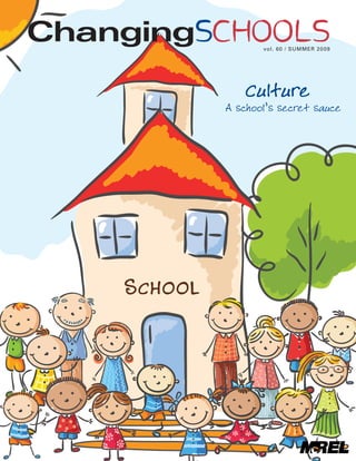 SCHOOL
ChangingSchoolsvol. 60 / SUMMER 2009
Culture
A school’s secret sauce
 