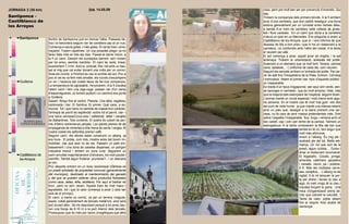 JORNADA 2 (30 km)                                      DIA 14.05.09                     TEMPS   cosa, però pot molt ben ser per prevenció d’incendis. Qui
                                                                                                sap.
Santiponce -                                                                                    Trobem la companyia dels primers bòvids. A la fi arribem
Castilblanco de                                                                                 prop d’una carretera, que ens caldrà resseguir una bona
los Arroyos                                                                                     estona generalment per un corriolet entre herbes altes,
                                                                                                a banda d’un tram de carretera vella voltada de gines-
                                                                                                tes i flors variades. En un camí que dóna a la carretera
 0   Santiponce                                                                                 s’atura un paio en un Mercedes. Ens pregunta si anem a
                       Sortim de Santiponce just en trencar l'alba. Passada Ità-                Castilblanco de los Arroyos -que sí- i ens informa de que
                       lica i la benzinera seguim ran de carretera cap al un nus.               disposa de llits a bon preu i que hi ha un restaurant a la
                       Comença a caure gotes. I més gotes. El cel és fosc i ame-                carretera...no confondre amb l’altre del costat. A la tarda
                       naçador. Traiem capelines. Un cop posades plega i ja no                  el veurem per allà.
                       faran falta més en tots els dies. Passat el darrer trèvol, a             El sol comença a picar, aquell picar de migdia, i la set
 5
                       la fi un camí. Deixem els eucaliptus darrere -se'n troben                amenaça. Trobem la urbanització, antesala del poble.
                       per tot arreu, sembla mentida-. El camí és recte, lineal,                Avancem a un alemany que va molt lent. Texans, camisa
                       exactament 7,3 km. Això si, ondulat, fins i tot amb un bas-              clara, sabatots,... L’uniforme de cada dia, com veurem.
                       sal al mig que cal evitar donant una volta per un corriol.               Seguint els senyals arribem a l’entrada del poble. Pel car-
                       Sota els núvols, a l'horitzó es veu la sortida del sol. Poc a            rer de dalt fins l’Hospedería de la Plata. Entrem. Cervesa
10
                       poc el cel es va fent més amable, els núvols s'escampem                  i tramussos. Veiem el primer cas -típic d’aquests pobles-:
     Guillena          un xic i l'autovia del costat deixa de fer-nos companyia.                un inseparable.
                       La temperatura és agradable, l'enyorarem. A la fi s'acaba                Es tracta d’un tipus d’agapornis -per aquí són verds, sen-
                       l'etern camí i fem una ziga-zaga, passen ran d'un camp                   se taronges ni vermells-, que és molt amorós i fidel, més
                       d'esparregueres, un torrent pudent i un caminot ens porta                que la majoria dels exemplars de l’espècie, segons diuen.
15
                       a Guillena.                                                              L’animal manté un vincle especial i molt intens amb algu-
                       Desert. Ningú fins al centre. Placeta. Una altra, església,              na persona. En el nostre cas té molt mal gust -vist des
                       cantonada i bar: El Sardina. El primer. Què carai, a es-                 del punt de vista humà- ja que manté una intensa relació
                       morzar. Tot i que l'amo no sembla de massa bon caràcter,                 amb un paio que, assegut a la barra prenent una cer-
20
                       l'entrepà de pernil és esplèndid -sobre tot el pernil, clar- i           vesa, no fa cara de tenir massa pretendentes més. Dret
                       una bona cervesa/Coca-cola i cafetonet, tallat i carajillo               sobre l’espatlla l’inseparable fica, furga i remena amb el
                       de Ballantines. Tots contents. El sostre és cobert de per-               bec cabell, cap i coll i per dintre de la camisa. Talment un
                       nils d'ibèric extremenys penjats. Les parets plenes de de                esplugabous. A la tarda coneixerem la filla del bar que
                       propaganda de romerias a tota mena de sants i verges. Al                                              també en té un, ben segur que
25
                       nostre costat els señoritos prenen cafè.                                                              molt més afortunat.
                       Seguim camí. Als afores estan construint un alberg -ja                                                Anem a l’alberg. És mig ple i
                       era hora-. El poble, com tots, mostra aires del boom im-                                              acabarà ple del tot. Molts ale-
                       mobiliari, clar que això no és res. Passem un petit em-                                               manys. Un noi que surt de la
                       bassament i una zona de casetes disperses, un polígon                                                 presó, algun ciclista,... Dutxa i
30
                       industrial menut i entrem en zona rural. Seguirem un                                                  dinar al restaurant recomanat:
     Castilblanco de   camí envoltat majoritàriament d'oliverars, tot molt pautat i                                          El Algabeño. Cocido, pringá,
     los Arroyos       científic. També algun fruiterar -pruneres?-. I un descans                                            amanida, calamars, gazpatxo
                       al cim.                                                                                               i venado, veure, pa i postres.
                       Poc després entrem en un bosc esclarissat (Dehesa es                                                  6 €. Més les múltiples cerve-
35                     un prado arbolado de propiedad comunal (generalmente                                                  ses, carajillos,... L’alberg no és
                       del municipio), destinado al mantenimiento del ganado                                                 vigilat. A la nit tanquen la por-
                       y del que se pueden obtener otros productos forestales                                                ta per dintre i donen la clau a
                       como caza, setas, leña, etcétera). Per aquí el bestiar és                                             algú. Al matí ningú té la clau i
                       boví...però no se'n veuen. Aquest tram és molt maco i                                                 s’acaba forçant la porta. Una
40                     agradable, tot i que la calor comença a picar (i això tan                                             mica d’organització aniria bé.
                       sols és el principi).                                                                                 Clar que cobrant la voluntat...!
                       El camí, a trams un corriol, va per un terreny irregular,                                             Tarda de calor, poble desert
                       aspre, voltat generalment de tancats metàl·lics -això serà                                            fins al vespre. Això acaba de
                       així durant dies-. No he descobert perquè a tot arreu llau-                                           començar.
45                     ren una franja de 6-10 m a la part interior dels tancats.
                       Pressuposo que és més per raons cinegètiques que altre
 