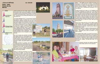 JORNADA 6 (20 km)                                         DIA 18.05.09                     TEMPS   dilluns.    Per segellar cal anar a l'oficina de turisme, a
                                                                                                   l'ajuntament, on ens reenvien a la Policia Local-Tráfico
Zafra - Villa-                                                                                     (just enfront, a 5 metres) per posar el segell i dir-nos on
franca de los                                                                                      podem demanar allotjament: Hostal Perín. Tot anant-hi
Barros                                                                                             ens creuem amb la mestressa que coneixerem vint mi-
                                                                                                   nuts més tard.

 0   Zafra                Sortim de Zafra just a trenc d'alba. Acabem d'esmorzar                   L'hostal és davant de la plaça on hi ha l'església de la
                          les torrades de rigor -aquí de pa de pagès i la melmelada                Coronada, evidentment una verge local. El lloc està bé:
                          i mantega comunal Continente que l'hostalera -trempada                   18 € c/u. Habitació triple amb bany propi. Internet, galeri-
                          i eficient- ens ha proporcionat. El cafè de mitjó, com a l'al-           eta, sala d'estar, terrat. No passaria la inspecció pertinent
                                                                                                   amb l'endoll ran del bidet, etc. però és el millor possible.
     Los Santos de        tre. L'esmorzar és el punt feble dels Albergs de la Junta,
 5                        clar que per 2 €!                                                        Altres -Manu i Carles- han d'anar a ca la Cubana, senyo-
     Maymona
                                                                                                   ra víctima de la revolució castrista, que millora els seus
                          A la sortida habitatges de P.O. i la torre de san Francisco              ingressos llogant habitacions il•legals amb l'ajunt i suport
                          que sobreviu, suposo, a la Gerra Civil. En tot cas té un                 de la policia local. El client és el client. Millor això que
                          assentament prehistòric important als seus peus, cosa                    dormir al carrer.
10                        que sembla bastant més interessant i que domina la in-
                          formació a Internet. Cal pujar una lleu carena. Als peu                  Dutxa. Cap a la plaza -Bar Jero- on hi ha vidilla i cervesa,
                          los Santos de Maymona on hi ha un alberg de                              molta cervesa. Calor i sol terribles. Comença l'onada de
                          la Junta que no veurem. El poble es desperta,                            calor. Busquem les ombres. Va apareixent la gent. Les
     Albergue Alque-      és dilluns. Els pagesos van al camp, els al-                             alemanyes, que compraran i dinaran aqui per retornar a
15   ria ALBA PLATA       tres a treballar. Alternarem camins i caminots,                          l'alberg, Manu, Carles,...
                          trams majoritàriament macos i agradables, tot i                          Dinarem al mateix lloc: davant del desconeixement el
                          la horitzontalitat general. Predominen oliveres i                        mínim esforç. Llenties, menestra, arròs cubana, truita
                          fruiters: ametllers, vinyes, presseguers,... Peri-                       (peix),... bàsicament poc bo (per no dir dolent). 7,5 € el
                          òdicament apareix un pou -tots iguals- al marge                          menú. Vi dolent.
20   Villafranca de los   del camí.
     Barros                                                                                        Han aparegut Carles i Manu. En dos dies van fer 82 km.
                          Els turons llunyans ens serveixen de referèn-                            Avui venen de los Santos de Maimona, on han gaudit de
                          cia, passen del NO a l'O i més endavant al SO.                           la marxa inevitable de la romeria: com tenir una festa ma-
                          De sobte devem canviar de municipi. El camí i                            jor al costat i no participar-hi. Anem a sopar al lloc on ells
25
                          l'entorn canvien. Conreus i tanques envolten un                          han dinat. Per 1 €més, meravellós: revuelto de menestra,
                          camí més descuidat. Més endavant passa a ser                             fritura de peix i cuajada, i els altes altres coses. I en un
                          semblant a abans, amb domini absolut de les                              bon entorn.
                          oliveres.
                          Pintades convidant a la protesta: volen posar                                      Comprem queviures per esmorza (supermer-
30
                          una refineria a la zona. Més endavant una cruï-                                    cats el Árbol), demà no hi ha on aturar-se.
                          lla amb mostrari de senyals: l'accés a l'alberg de
                          l'Almazara, de la Junta. ÉS aquell que queda
                          perdut en el no res. Hi pararan les alemanyes
                          que veurem comprar al poble i retrocedir 6 km!
35
                          per tornar a fer-los l'endemà.

                          Seguim. Es nota que ens acostem a la civilitza-
                          ció -poseu-hi to negatiu- , gir, creuar tren i pas
                          sota un llarg pont per la cuneta d'una carretera
40
                          transitada. Creuar-la pel dret i seguir per l'altre
                          cantó. Tomb tonto de 300 m per un problema
                          de propietats: cal donar la volta a villa Isabelita.
                          Una pista ample i més tard una altra menor ens
                          porten, donant una volta, fins a Villafranca de
45
                          los Barros. Sorprenent: hi ha vida al poble, és
 