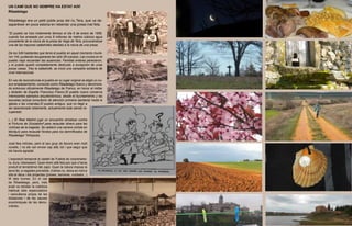 UN CAMÍ QUE NO SEMPRE HA ESTAT AIXÍ
Ribadelago

Ribadelago era un petit poble prop del riu Tera, que va de-
saparèixer en poca estona en rebentar una presa mal feta.

“El pueblo se hizo tristemente famoso el día 9 de enero de 1959,
cuando fue arrasado por unos 8 millones de metros cúbicos agua
procedente de la rotura de la presa de Vega de Tera, provocándose
una de las mayores catástrofes debidas a la rotura de una presa.

De los 549 habitantes que tenía el pueblo en aquel momento murie-
ron 144, pudiendo recuperarse tan sólo 28 cuerpos. Las cruces en el
pueblo viejo recuerdan las ausencias. Familias enteras perecieron,
y el pueblo quedó completamente destruido a excepción de unas
pocas casas. Tras la catástrofe, se inició una campaña solidaria de
nivel internacional.

En vez de reconstruirse el pueblo en su lugar original se eligió un nu-
evo emplazamiento, conocido como Ribadelago Nuevo y denomina-
do entonces oficialmente Ribadelago de Franco, en honor al militar
y dictador de España Francisco Franco.El pueblo nuevo conserva
interesantes ejemplos arquitectónicos, desde el Ayuntamiento y las
escuelas (actual consultorio de atención primaria sanitaria) hasta la
iglesia o las viviendas.El pueblo antiguo, que no llegó a
ser abandonado totalmente, actualmente está siendo re-
cuperado.

(...) El Real Madrid jugó un encuentro amistoso contra
el Fortuna de Düsseldorf para recaudar dinero para las
víctimas de la tragedia. Se celebró una carrera ciclista en
Montjuïc para recaudar fondos para los damnificados de
Ribadelago” Wikipedia.

José feia milícies, però el seu grup de llavors eren molt
novells, i no els van enviar cap allà, tot i que segur que
els hauria agradat.

L’exposició temporal al castell de Puebla és corprenedo-
ra, dura, interessant. Quan érem allà feia poc que s’havia
produït el terratrèmol del Japó. Quan la natura imposa la
seva llei, a vegades previsible, d’altres no, deixa en ridícul
tots el déus i els projectes (preses, barreres, nuclears...)
W dels homes. En el cas
de Ribadelago, però, més
aviat va retratar la cobdícia
habitual dels especuladors
i xanxulleros propis de les
dictadures i de les xauxes
econòmiques de les demo-
cràcies.
 