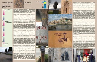 EL TEMPS
JORNADA 2 (33 km)                                         DIA 24-03-11                                 la motxilla i buscar un restaurant. Cal endinsar-se en la
                                                                                                       ciutat desconeguda, preguntar, entendre què et volen dir,
El Cubo de la                                                                                          interpretar... i no perdre’s. A la fi farem cap a un restaurant
                                                                                                       amb soterrani. Birres, callos amb cigrons i rap amb salsa
Tierra del Vino -                                                                                      verda. Poc després d’arribar apareix José, a qui convi-
Zamora                                                                                                 dem a seure amb nosaltres i aprofitem per conèixer.
 0   El Cubo T. V.       La llum de la finestra em delata: no he sentit el desper-
                         tador; tampoc els altres tenen pressa. En pocs minuts el                      A l’alberg arribaran molts dels que eren al Cubo. El lo-
                         personal de les dues habitacions es lleva, mentre el co-                      cal té tres plantes: la baixa, amb cuina, menjador i sala
                         reà ja fa temps que fa el lotus a la llitera de dalt.                         d’estar; la mitjana, amb lavabos d’homes i dones i una
                                                                                                       habitació (tancada); i l’alta, amb recepció, dues habitaci-
                         Tot i els camins molls, podria fer un bon dia. Ja ho veu-                     ons i pati o solàrium. Sorprèn enormement que té ascen-
 5
                         rem. Amb el pas de les hores s’anirà tapant. Avancem pel                      sor, per poder rebre pelegrins discapacitats, diuen (amb
                         primer paisatge interessant, ran d’una via morta, qui sap                     aquells camins?), però no funciona (clar). En canvi, tot i
                         si un dia futura via verda o eina de recuperació econòmi-                     ser una ciutat gran on s’esperen millors serveis, no hi ha
                         ca del territori. Gerfried ens acompanya de lluny. Lenta-                     rentadora (i ja no diguem assecadora). Per compensar
                         ment queda enrere fent fotos i frenat pel fang. En aquest                     em recomanen gaudir del camí.
10
     Villanueva          tram s’aprecia un canvi: deixem el món de la ramaderia,
                         de la vaca, per entrar en el del Toro, els vins de Toro.                      La ciutat té un casc antic atractiu, amb una mitjana d’un
           del Carmean
                                                                                                       museu per a cada tres ciutadans. Vam intentar fer alguna
                         El camí es fa llarg, tot i el solet i la bona temperatura. A                  visita a corre-cuita, ja que tronava, feia vent i hi havia una
                         poc a poc es va pujant, amb suavitat. Després el descens                      nuvolada negra notable... que va acabar en res. Passe-
15
                         per un camí pèssim i enfangat. A prop un poble i un altre,                    jant pels carrers de la ciutat descobrim aparadors dedi-
                         i un altre. Costa arribar a l’únic poble que hi ha en mig de                  cats en exclusiva a la moda penitencial de la setmana
                         l’etapa, que no apareix fins tard: Villanueva del Carmen.                     santa local i a la de la primera comunió, tot tant important
                                                                                                       a Zamora. En tota la decoració urbana, en els records i
                         Arribem a Villanueva a 3/4 de 10. Està tapat, no es veu                       infinitat d’altres detalls es palpa la presència, entre real i
20
                         ningú. Bon moment per fer una parada. Hi ha un bar que                        folklòrica, de tota la parafernàlia religiosa, principalment
                         la mestressa acaba de netejar i d’obrir. Al graó de les es-                   de Setmana Santa, amb algunes queixes conservadores
                         cales ens traiem el fang i les pedres de les sabates. En-                     —grafitis— que defensen la clàssica puresa i fidelitat a la
                         trepans de pernill i truita, birra, cola, cafès. Gerfried i José              seva ortodòxia.
25                       arriben i també esmorzen amb nosaltres.
                                                                                                       Sopem unes raciones —recomanem el xipirons— a una
                         El matí seguirà aguantant i acabarà amb un notable sol.                       sidreria anomenada la Manzana Verde i ens en anem a
                         Zamora s’intueix en un horitzó pla i esquitxat de llocs que                   passar calor a l’alberg. La por a la pluja ens ha fet dei-
                         poden ser la Zamora que cerquem. A la llarga descobri-                        xar la roba estesa en estenedors ran dels radiadors de la
30                       rem que Zamora és amagada, molt amagada, cap a l’es-                          planta baixa. Descobrim que no escalfen: ens expliquen
                         querra. Com que és una ciutat discreta i petita l’accés pel                   que va automàtic, etc. Patim per si demà seran encara
                         camino és dels menys lletjos dels camins de Santiago.                         molls (descobrirem que no). Discuteixo el contrasentit de
     Zamora
                                                                                                       l’ascensor amb la manca de rentadora i assecadora amb
                         En entrar a la ciutat cal acostar-se al Duero per un pas-                     un jovenet no identificat que ho justifica tot amb la paci-
35                       seig on hi ha una interessant i discreta mostra escultòrica                   ència i el sacrifici, i sobretot res de pensar, res de raonar.
                         d’un via crucis. El pas del pont sobre el Duero dóna una                      Queda clar, tenim massa expectatives.
                         perspectiva bellíssima de la façana sud de la ciutat. La
                         jornada llarga i feixuga de per si, culmina amb una pujada
                         final fins l’alberg digna, també, de via crucis.
40
                         L’alberg és nou, en un edifici antic. Truquem i ens obren.
                         Els hostalers són voluntaris, de l’Asociación... Són una
                         parella, molt grans, ell amb seriosos problemes per es-
                         criure. Ella, discreta, el deixa fer. Com tot alberguer
45                       d’aquesta mena tenen les seves manies que anirem
                         disfrutant. Com que arribem tard ens deixa abandonar
 