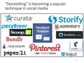 “Storytelling” is becoming a popular
technique in social media 
19	
 