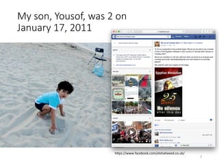 My son, Yousof, was 2 on
January 17, 2011
hQps://www.facebook.com/elshaheeed.co.uk/	
2	
 
