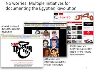 No worries! MulHple iniHaHves for
documenHng the EgypHan RevoluHon
403	photos	with	
informaVon	about	the	
lives	of	the	mar...