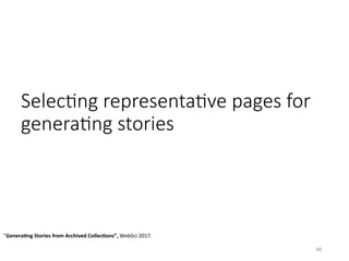 SelecHng representaHve pages for
generaHng stories
40	
”Genera5ng	Stories	from	Archived	Collec5ons”,	WebSci	2017.		
 