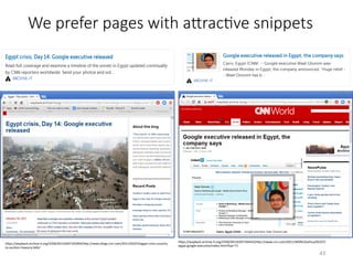 We prefer pages with aYracHve snippets
hQps://wayback.archive-it.org/2358/20110207193404/hQp://news.blogs.cnn.com/2011/02/07/egypt-crisis-country-
to-aucVon-treasury-bills/	
hQps://wayback.archive-it.org/2358/20110207194425/hQp://www.cnn.com/2011/WORLD/africa/02/07/
egypt.google.execuVve/index.html?hpt=T1	
43	
 