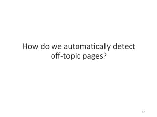 How do we automaHcally detect
oﬀ-topic pages?
57	
 