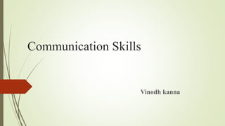 Communication Skills
Vinodh kanna
 