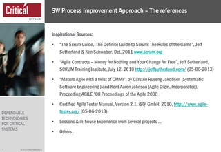 © 2013 Critical Software S.A.
DEPENDABLE
TECHNOLOGIES
FOR CRITICAL
SYSTEMS
SW Process Improvement Approach – The reference...