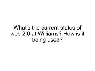 What's the current status of web 2.0 at Williams? How is it being used? 
