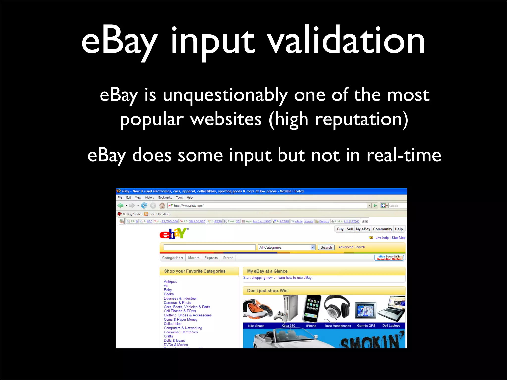 eBay input validation
 eBay is unquestionably one of the most
   popular websites (high reputation)
eBay does some input but not in real-time
 