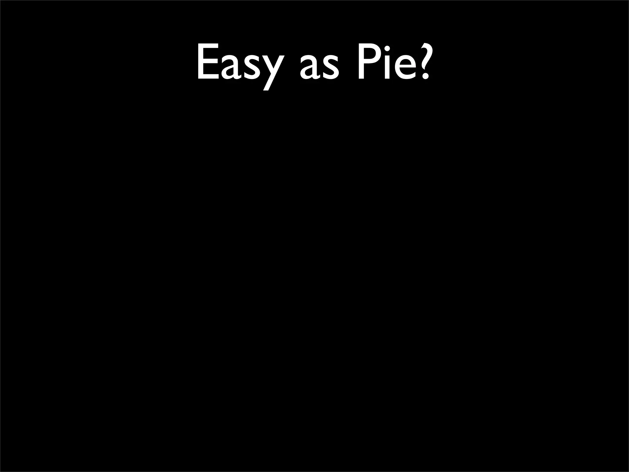 Easy as Pie?
 