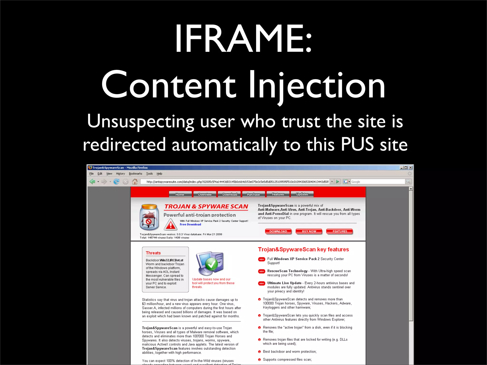 IFRAME:
  Content Injection
 Unsuspecting user who trust the site is
redirected automatically to this PUS site
 