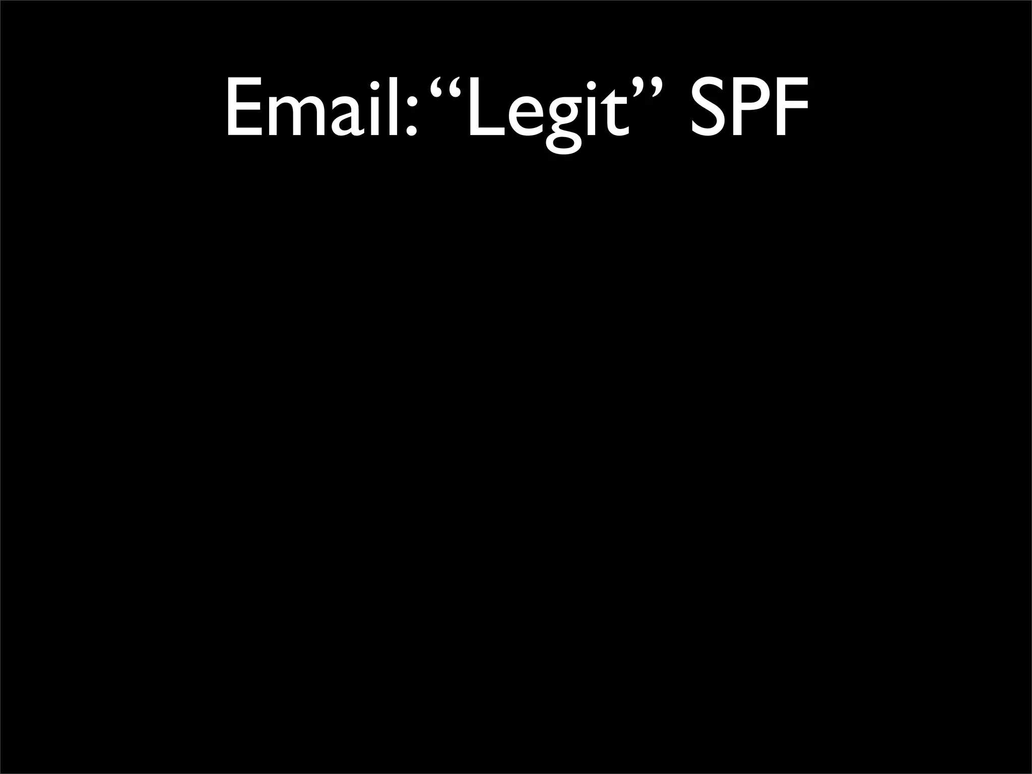 Email: “Legit” SPF
 