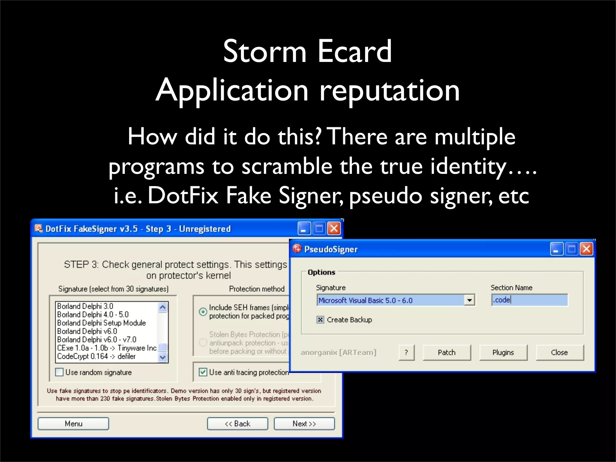 Storm Ecard
    Application reputation
  How did it do this? There are multiple
programs to scramble the true identity….
i.e. DotFix Fake Signer, pseudo signer, etc
 