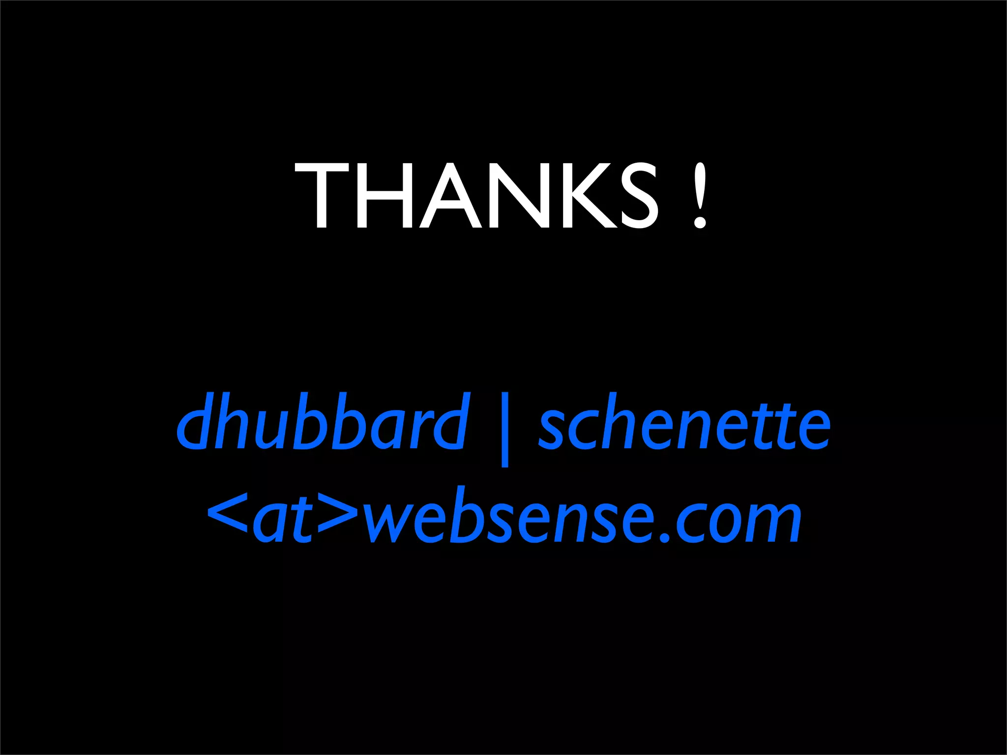 THANKS !

dhubbard | schenette
 <at>websense.com
 