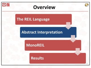 Overview

The REIL Language


  Abstract Interpretation


    MonoREIL


       Results
                            17
 