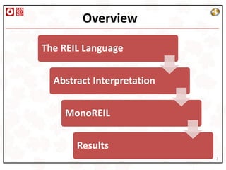 Overview

The REIL Language


  Abstract Interpretation


    MonoREIL


       Results
                            2
 