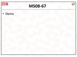 MS08-67
• Demo




                   47
 