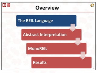 Overview

The REIL Language


  Abstract Interpretation


    MonoREIL


       Results
                            5
 