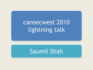 cansecwest 2010 lightning talk Saumil Shah 