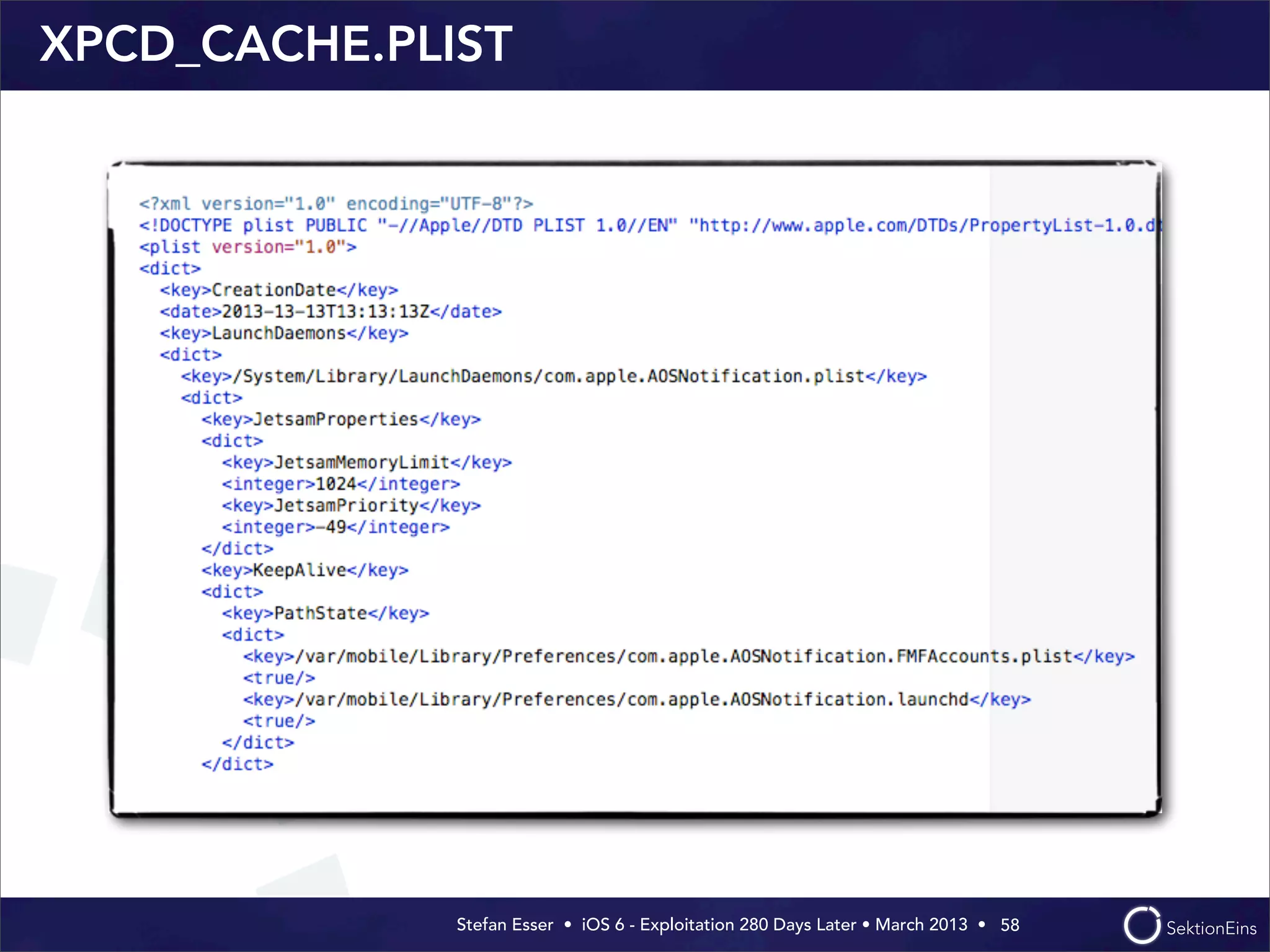 Stefan Esser • iOS 6 - Exploitation 280 Days Later • March 2013 • 
XPCD_CACHE.PLIST
58
 