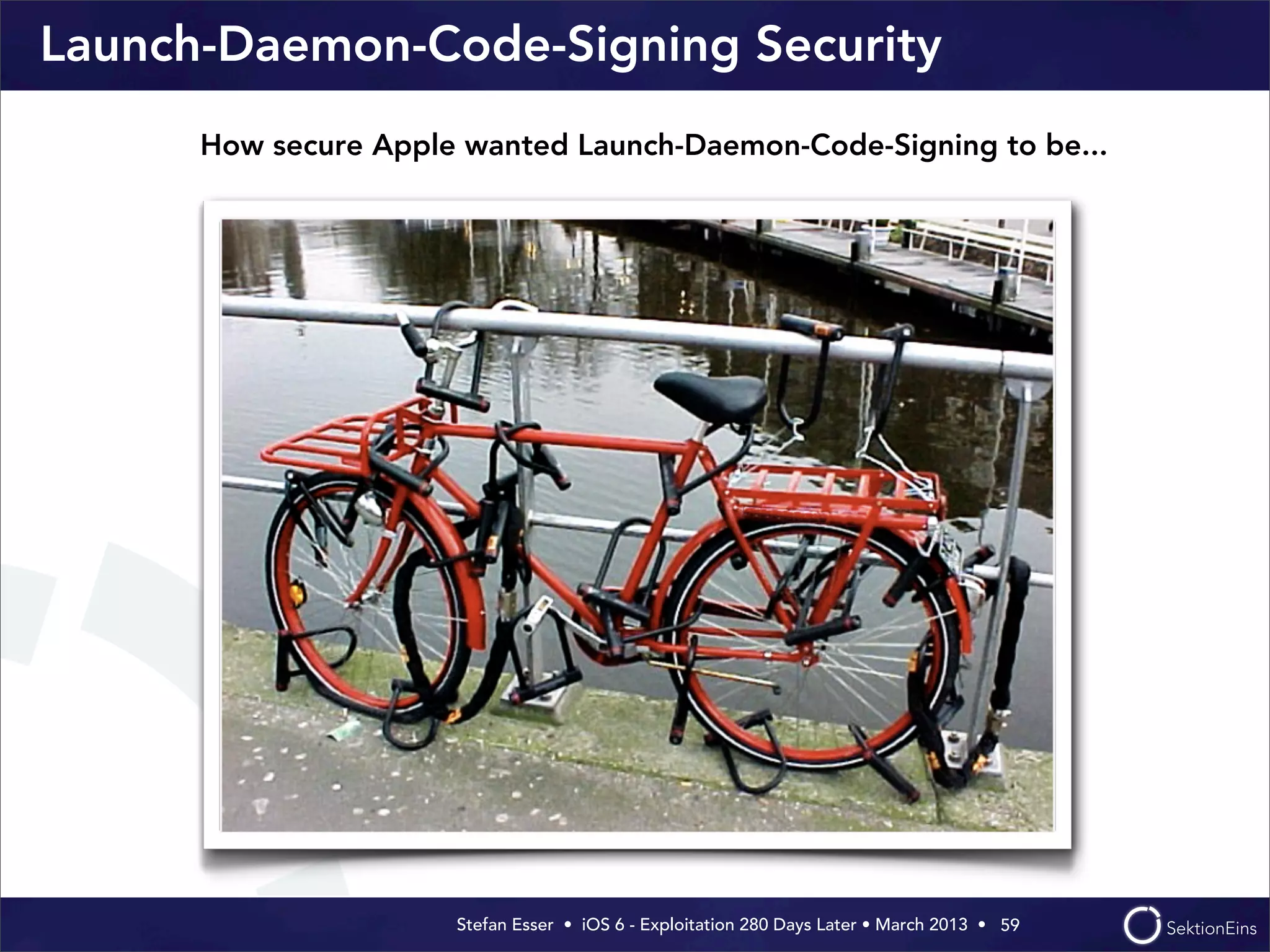 Stefan Esser • iOS 6 - Exploitation 280 Days Later • March 2013 • 
Launch-Daemon-Code-Signing Security
59
How secure Apple wanted Launch-Daemon-Code-Signing to be...
 