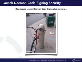 Stefan Esser • iOS 6 - Exploitation 280 Days Later • March 2013 • 
Launch-Daemon-Code-Signing Security
60
How secure Launch-Daemon-Code-Signing is right now...
 