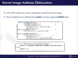 Kernel Image Address Obfuscation


• some API might even return addresses inside the kernel image
• these addresses are ad...