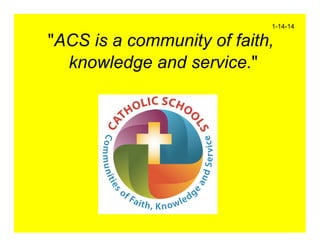 1-14-14

"ACS is a community of faith,
knowledge and service."

 